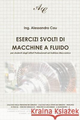 Esercizi Svolti Di Macchine a Fluido: Per Studenti Degli Istituti Professionali Ad Indirizzo Meccanico Ing Alessandro Cau 9781484139196 Createspace - książka