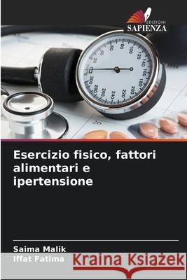 Esercizio fisico, fattori alimentari e ipertensione Malik, Saima, Fatima, Iffat 9786208861902 Edizioni Sapienza - książka