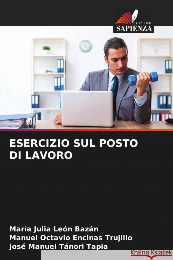 ESERCIZIO SUL POSTO DI LAVORO León Bazán, María Julia, Encinas Trujillo, Manuel Octavio, Tánori Tapia, José Manuel 9786204805207 Edizioni Sapienza - książka