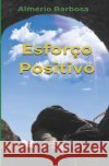 Esforço Positivo Barbosa, Almério 9798422073986 Independently published