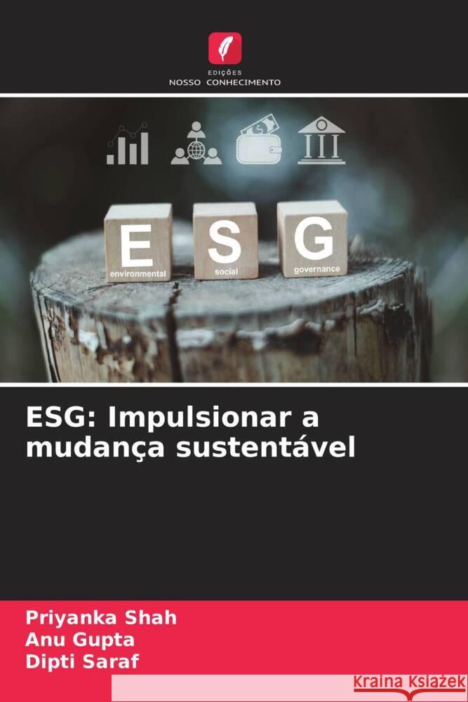 Esg: Impulsionar a mudan?a sustent?vel Priyanka Shah Anu Gupta Dipti Saraf 9786207053896 Edicoes Nosso Conhecimento - książka