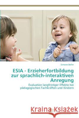 ESIA - Erzieherfortbildung zur sprachlich-interaktiven Anregung Beller, Simone 9783838138725 Sudwestdeutscher Verlag Fur Hochschulschrifte - książka