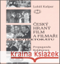 Český hraný film a filmaři za protektorátu Lukáš Kašpar 9788072773473 Libri - książka