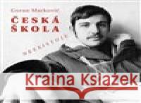 Česká škola neexistuje Goran Markovič 9788073315276 Akademie múzických umění - książka