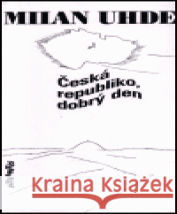 Česká republiko, dobrý den Milan Uhde 9788071081135 Atlantis - książka