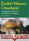České Vánoce v kuchyni. Vzpomínky a recepty z Chodska a Pošumaví Květa Korečková 9788025703663 Argo