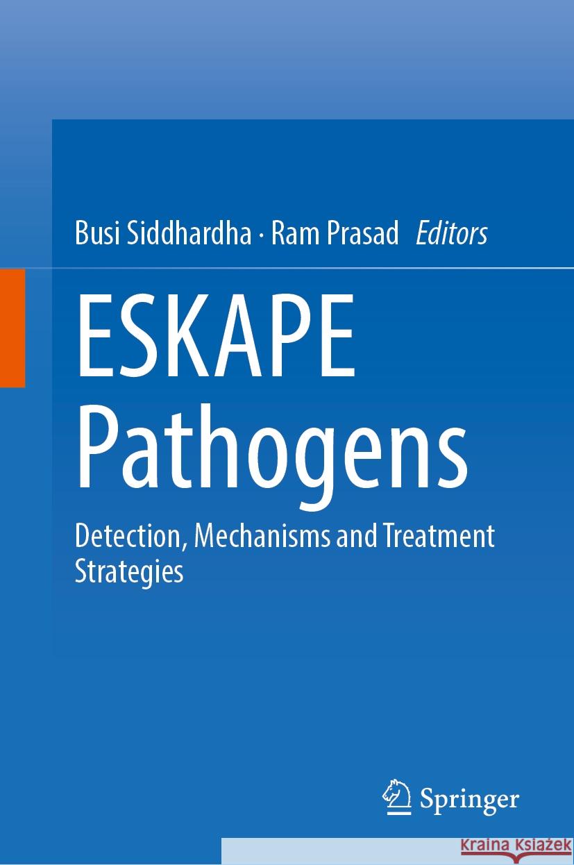 Eskape Pathogens: Detection, Mechanisms and Treatment Strategies Busi Siddhardha Ram Prasad 9789819987986 Springer - książka