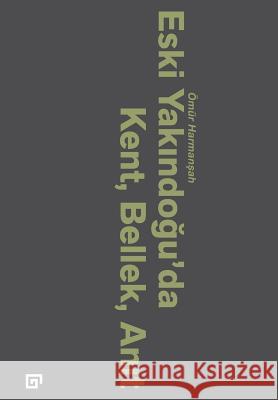 Eski Yakindogu'da Kent, Bellek, Anit Omur Harmansah Fugen Yavuz 9786055250706 Koc University Press - książka