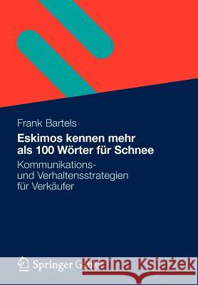 Eskimos Kennen Mehr ALS 100 Wörter Für Schnee: Kommunikations- Und Verhaltensstrategien Für Verkäufer Bartels, Frank 9783834939142 Gabler - książka