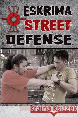 Eskrima Street Defense: Practical Techniques for Dangerous Situations Abenir Bong Fernando Fernando Bong Abenir Mark V. Wiley 9781943155019 Tambuli Media - książka
