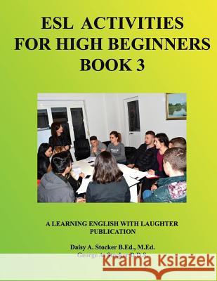 ESL Activities for High Beginners Book 3: Activities for Learning English MS Daisy a. Stocke George A. Stocke 9781717136541 Createspace Independent Publishing Platform - książka
