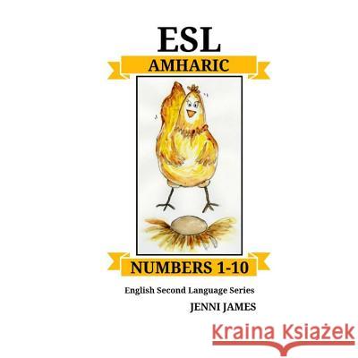 ESL Numbers 1-10 Amharic: ESL (English Second Language) Numbers 1-10 Amharic Jenni James 9781727382242 Createspace Independent Publishing Platform - książka