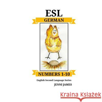 ESL Numbers 1-10 German: ESL (English Second Language) 1-10 German Jenni James 9781727168440 Createspace Independent Publishing Platform - książka