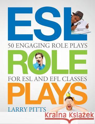 ESL Role Plays: 50 Engaging Role Plays for ESL and EFL Classes Pitts, Larry 9781942116073 Ecq Publishing - książka