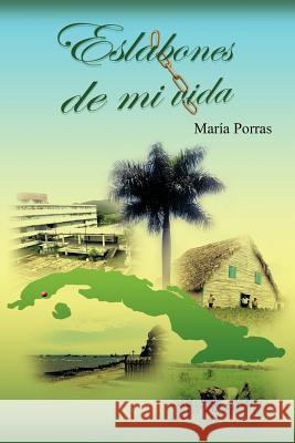 Eslabones de Mi Vida Mar&iacutea Porras 9781463307509 Palibrio - książka