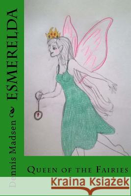 Esmerelda: Fairy Queen Dennis Madsen 9781502940582 Createspace - książka