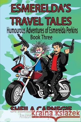 Esmerelda's Travel Tales: Humourous Adventures of Esmerelda Perkins, Book Three Sheila Carnegie 9781548921699 Createspace Independent Publishing Platform - książka