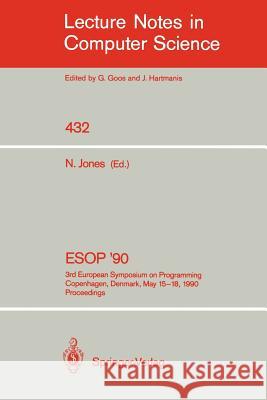 ESOP '90: 3rd European Symposium on Programming, Copenhagen, Denmark, May 15-18, 1990, Proceedings Jones, Neil 9783540525929 Springer - książka