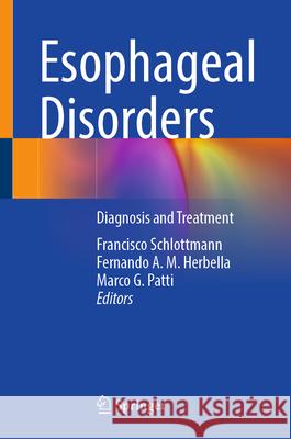 Esophageal Disorders: Diagnosis and Treatment Francisco Schlottmann Fernando A. M. Herbella Marco G. Patti 9783032081780 Springer - książka