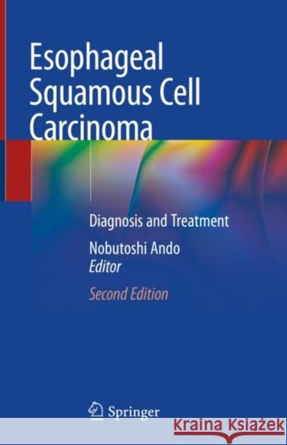 Esophageal Squamous Cell Carcinoma: Diagnosis and Treatment Ando, Nobutoshi 9789811541896 Springer - książka