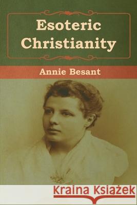 Esoteric Christianity Annie Besant 9781618956521 Bibliotech Press - książka