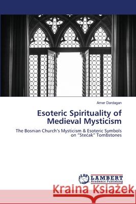 Esoteric Spirituality of Medieval Mysticism Amer Dardagan 9786203580211 LAP Lambert Academic Publishing - książka