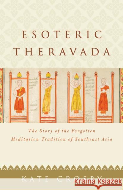 Esoteric Theravada: The Story of the Forgotten Meditation Tradition of Southeast Asia Crosby Kate 9781611807943 Shambhala Publications Inc - książka