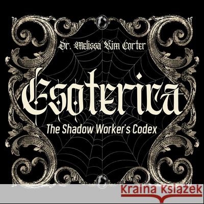 Esoterica: The Shadow Worker's Codex Melissa Kim Corter 9781923612020 Muse Oracle Press - książka