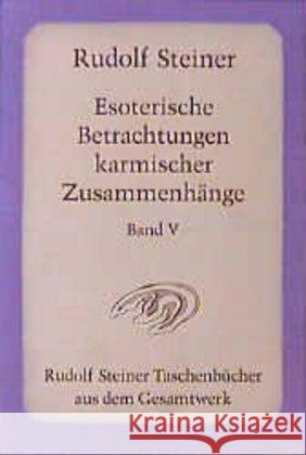 Esoterische Betrachtungen karmischer Zusammenhänge. Tl.5 : Sechzehn Vorträge, Prag, Paris, Breslau 1924 Steiner, Rudolf   9783727471506 Rudolf Steiner Verlag - książka