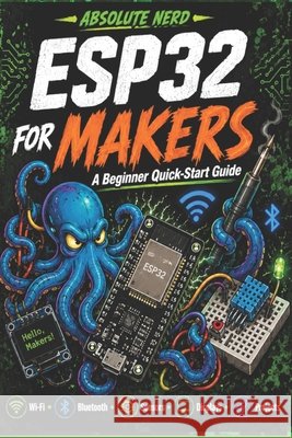 Esp32 for makers a beginner quick-start Guide Erwin, Gareth 9798199166386 Independently Published - książka