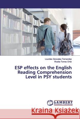 ESP effects on the English Reading Comprehension Level in PSY students Gonzalez Fernandez, Lourdes; Torres Ortiz, Rosita 9786200437549 LAP Lambert Academic Publishing - książka