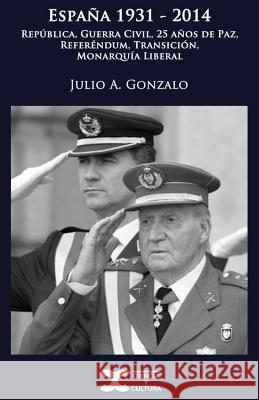 España 1931-2014: República, Guerra Civil, 25 años de Paz, Referéndum, Transición, Monarquía Liberal Gonzalo, Julio a. 9788494274046 Ciencia y Cultura - książka