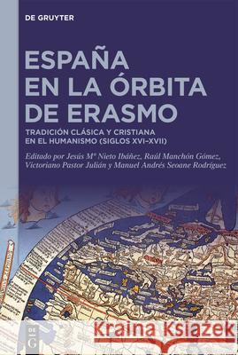 Espa?a En La ?rbita de Erasmo: Tradici?n Cl?sica Y Cristiana En El Humanismo (Siglos XVI-XVII) Jes?s Ma Niet Ra?l Manch? V?ctor Pasto 9783111686141 de Gruyter - książka