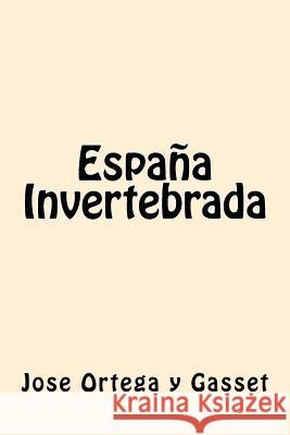 España Invertebrada (Spanish Edition) Gasset, Jose Ortega y. 9781539801153 Createspace Independent Publishing Platform - książka