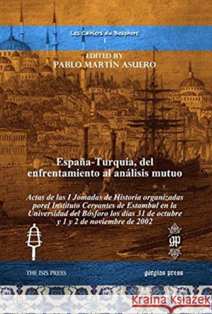 España-Turquía, del enfrentamiento al análisis mutuo: Actas de las I Jomadas de Historia organizadas porel Instituto Cervantes de Estambul en la Universidad del Bósforo los días 31 de octubre y 1 y 2  Pablo Martín Asuero 9781617199370 Gorgias Press - książka