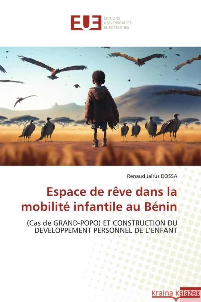 Espace de rêve dans la mobilité infantile au Bénin DOSSA, Renaud Jaïrus 9786206729242 Éditions universitaires européennes - książka