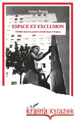 Espace et exclusion: Mobilit?s dans les quartiers p?riph?riques d'Avignon Begag Azouz                              9782738437464 Editions L'Harmattan - książka