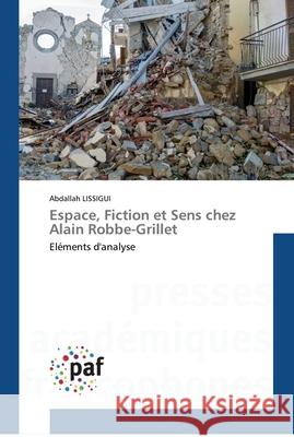 Espace, Fiction et Sens chez Alain Robbe-Grillet Abdallah Lissigui 9783841634634 Presses Academiques Francophones - książka