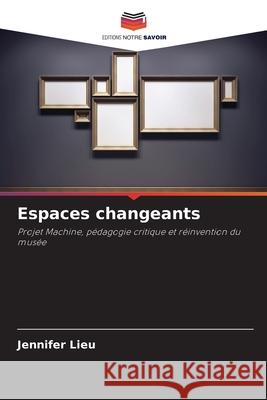 Espaces changeants Lieu, Jennifer 9786209044274 Editions Notre Savoir - książka