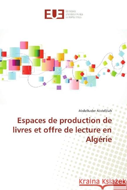 Espaces de production de livres et offre de lecture en Algérie Abdellilah, Abdelkader 9783639542301 Éditions universitaires européennes - książka