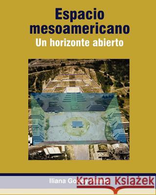 ESPACIO MESOAMERICANO. Un horizonte abierto Godoy Patino, Iliana 9786079137014 Architecthum Plus, S.C. - książka