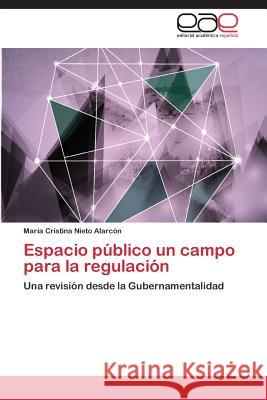 Espacio Publico Un Campo Para La Regulacion Nieto Alarcon Maria Cristina   9783846571248 Editorial Academica Espanola - książka