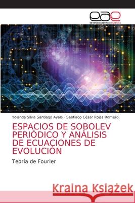 Espacios de Sobolev Periódico Y Análisis de Ecuaciones de Evolución Santiago Ayala, Yolanda Silvia 9786203585438 Editorial Academica Espanola - książka