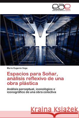 Espacios Para Sonar, Analisis Reflexivo de Una Obra Plastica Mar a. Eugenia Vega 9783659032424 Editorial Acad Mica Espa Ola - książka