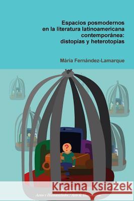 Espacios posmodernos en la literatura latinoamericana contemporánea: distopías y heterotopías Fernández-Lamarque, Maria 9781944508050 Argus-A Artes y Humanidades - książka