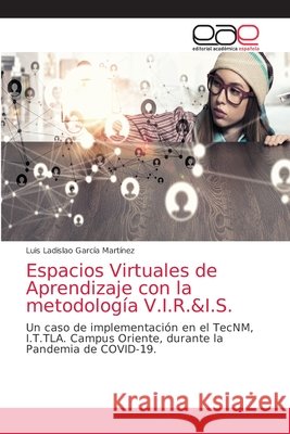 Espacios Virtuales de Aprendizaje con la metodología V.I.R.&I.S. García Martínez, Luis Ladislao 9786203584738 Editorial Academica Espanola - książka