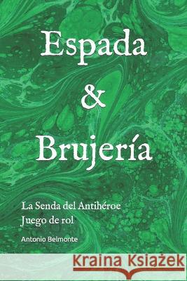 Espada & Brujería: La Senda del Antihéroe Belmonte, Antonio 9781694455109 Independently Published - książka