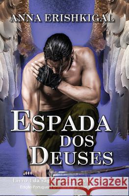 Espada dos Deuses (Brazilian Portuguese Edition): Livro 1 & 2 da saga Espada dos Deuses Erishkigal, Anna 9781974443284 Createspace Independent Publishing Platform - książka