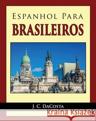 Espanhol para Brasileiros J. C. Dacosta 9781508946885 Createspace Independent Publishing Platform - książka