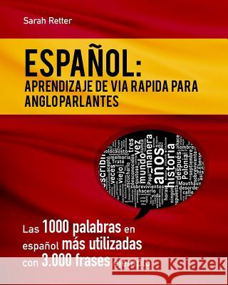 Espaniol: Aprendizaje de Via Rapida para Anglo Parlantes: Las 1000 palabras en español más utilizadas con 3.000 frases ejemplo. Retter, Sarah 9781530294695 Createspace Independent Publishing Platform - książka